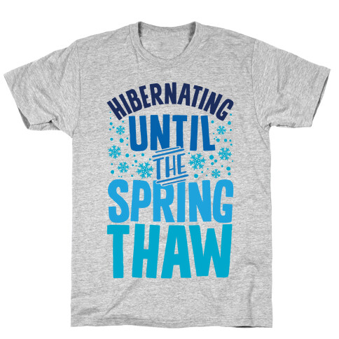 Hibernating Until The Spring Thaw T-Shirt