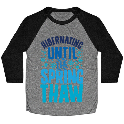 Hibernating Until The Spring Thaw Baseball Tee