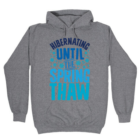 Hibernating Until The Spring Thaw Hooded Sweatshirt