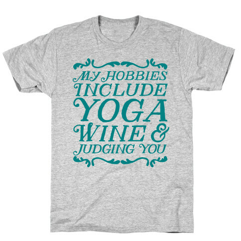 My Hobbies Include Yoga, Wine & Judging You T-Shirt