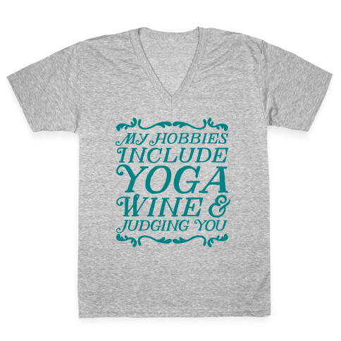 My Hobbies Include Yoga, Wine & Judging You V-Neck Tee Shirt