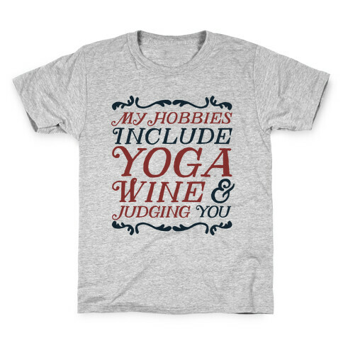 My Hobbies Include Yoga, Wine & Judging You Kids T-Shirt
