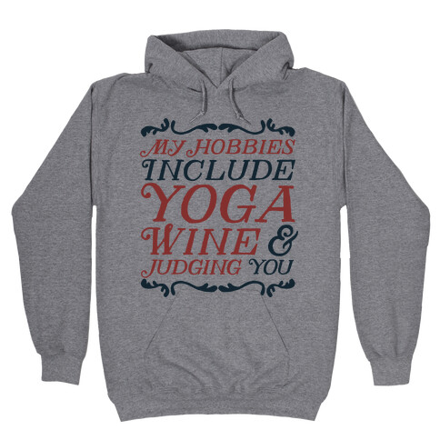 My Hobbies Include Yoga, Wine & Judging You Hooded Sweatshirt