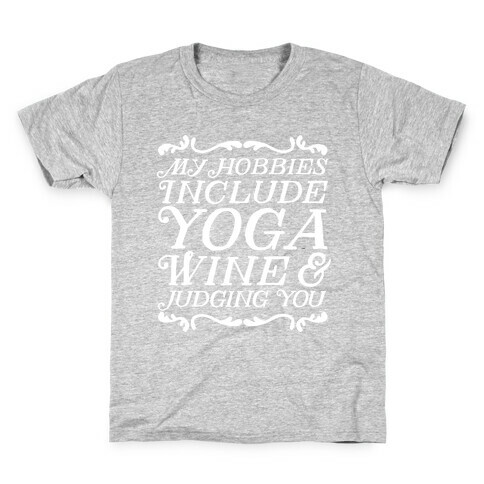 My Hobbies Include Yoga, Wine & Judging You Kids T-Shirt