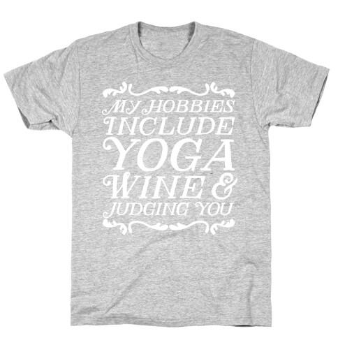 My Hobbies Include Yoga, Wine & Judging You T-Shirt