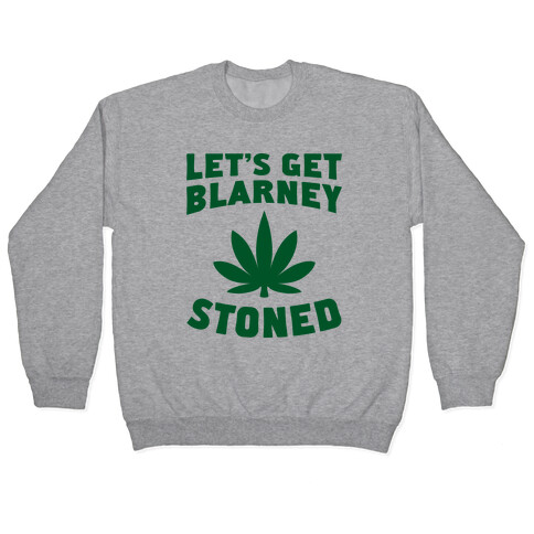 Let's Get Blarney Stoned Pullover
