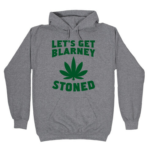 Let's Get Blarney Stoned Hooded Sweatshirt