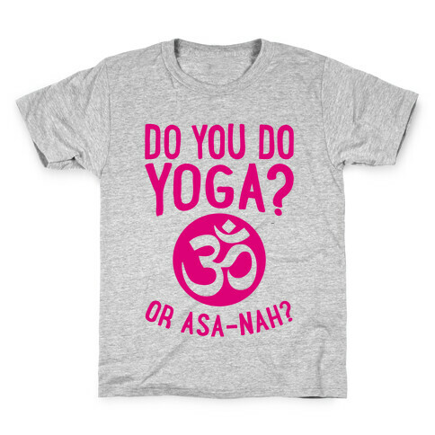 Do You Do Yoga? Or Asa-nah? Kids T-Shirt