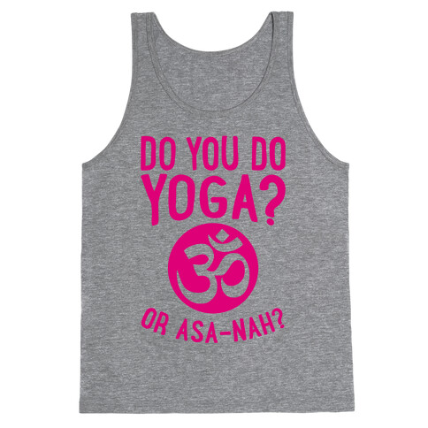 Do You Do Yoga? Or Asa-nah? Tank Top