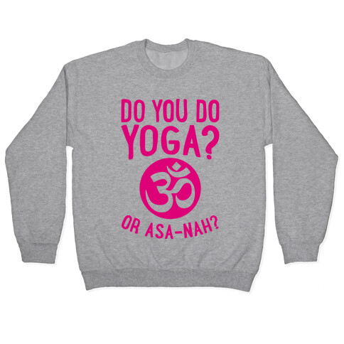 Do You Do Yoga? Or Asa-nah? Pullover