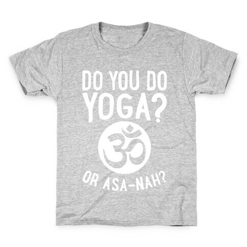 Do You Do Yoga? Or Asa-nah? Kids T-Shirt