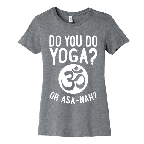 Do You Do Yoga? Or Asa-nah? Womens T-Shirt