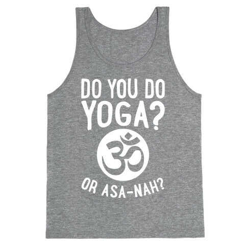 Do You Do Yoga? Or Asa-nah? Tank Top