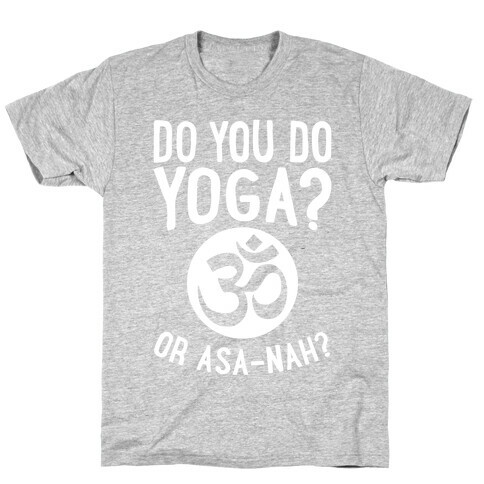 Do You Do Yoga? Or Asa-nah? T-Shirt