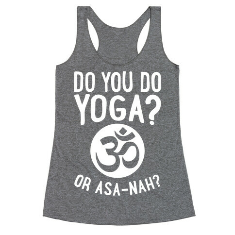 Do You Do Yoga? Or Asa-nah? Racerback Tank Top