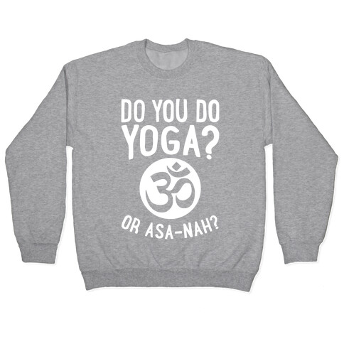 Do You Do Yoga? Or Asa-nah? Pullover