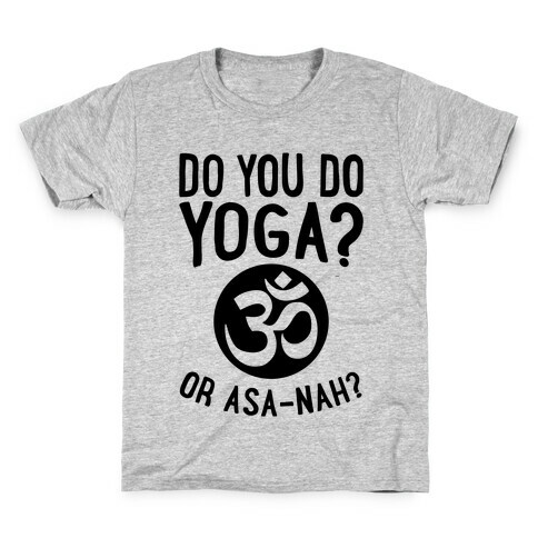 Do You Do Yoga? Or Asa-nah? Kids T-Shirt