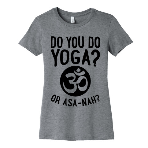Do You Do Yoga? Or Asa-nah? Womens T-Shirt