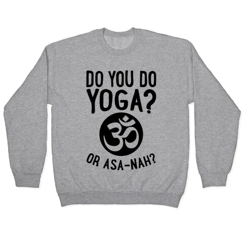 Do You Do Yoga? Or Asa-nah? Pullover