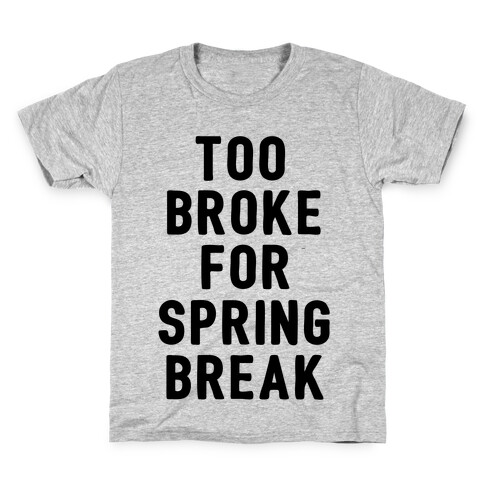 Too Broke For Spring Break Kids T-Shirt