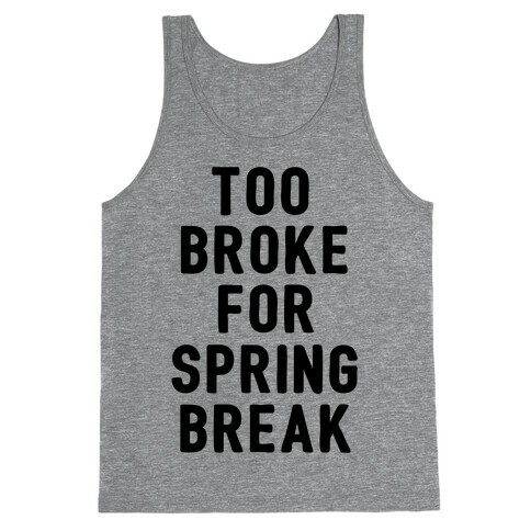 Too Broke For Spring Break Tank Top