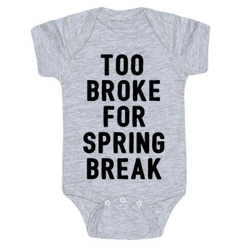 Too Broke For Spring Break Baby One-Piece