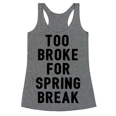 Too Broke For Spring Break Racerback Tank Top