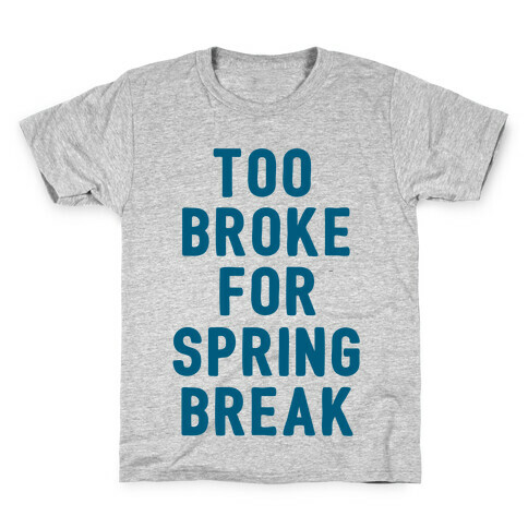 Too Broke For Spring Break Kids T-Shirt