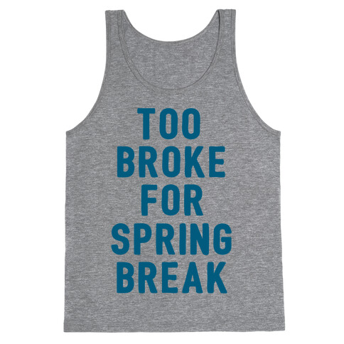 Too Broke For Spring Break Tank Top