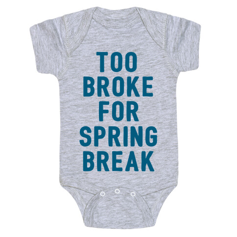 Too Broke For Spring Break Baby One-Piece