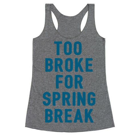 Too Broke For Spring Break Racerback Tank Top