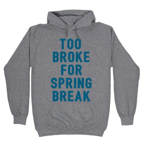 Too Broke For Spring Break Hooded Sweatshirt