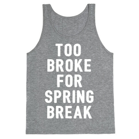 Too Broke For Spring Break Tank Top