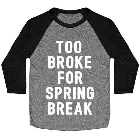 Too Broke For Spring Break Baseball Tee