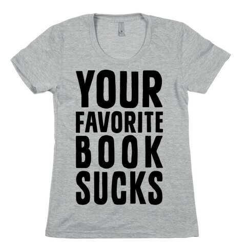 Your Favorite Book Sucks Womens T-Shirt