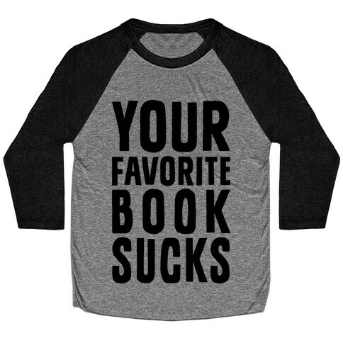 Your Favorite Book Sucks Baseball Tee