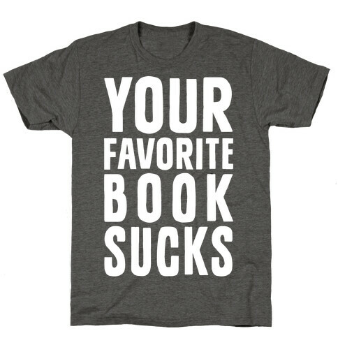 Your Favorite Book Sucks T-Shirt