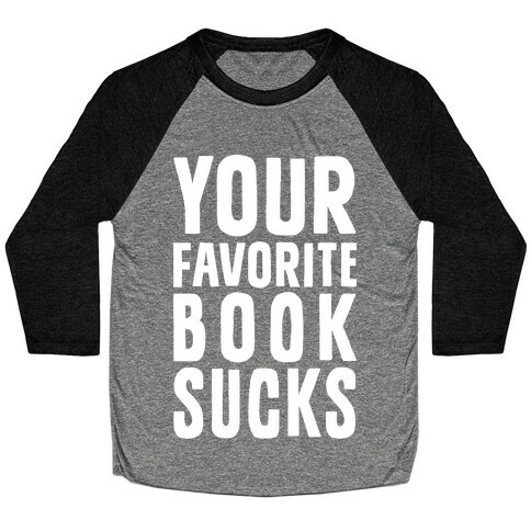 Your Favorite Book Sucks Baseball Tee