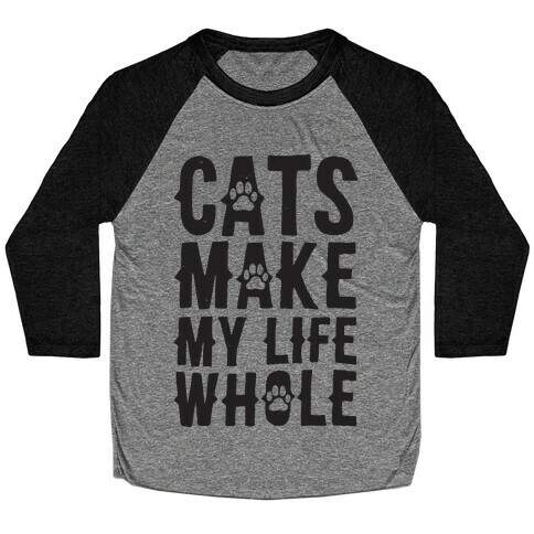 Cats Make My Life Whole Baseball Tee