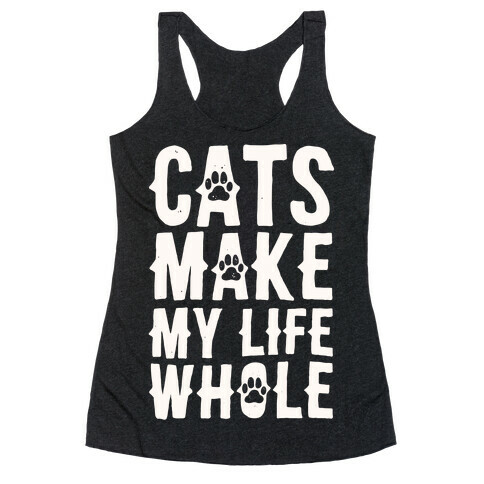 Cats Make My Life Whole Racerback Tank Top