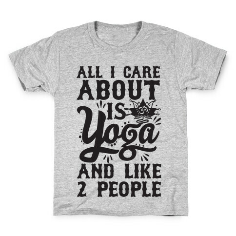 All I Care About Is Yoga And Like 2 People Kids T-Shirt