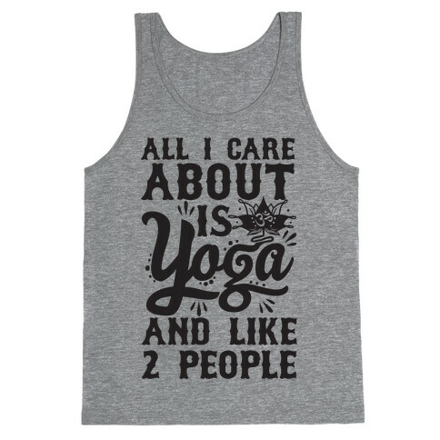 All I Care About Is Yoga And Like 2 People Tank Top