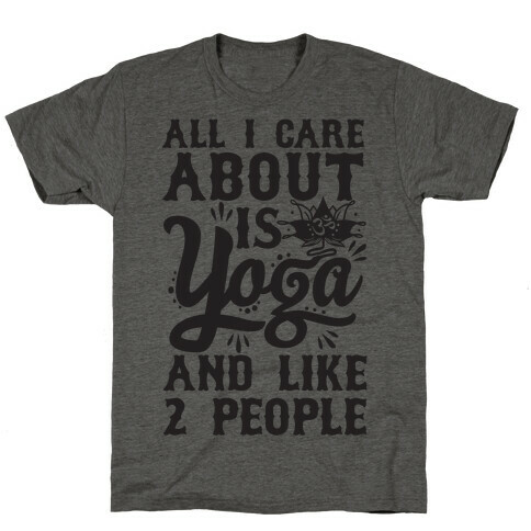 All I Care About Is Yoga And Like 2 People T-Shirt