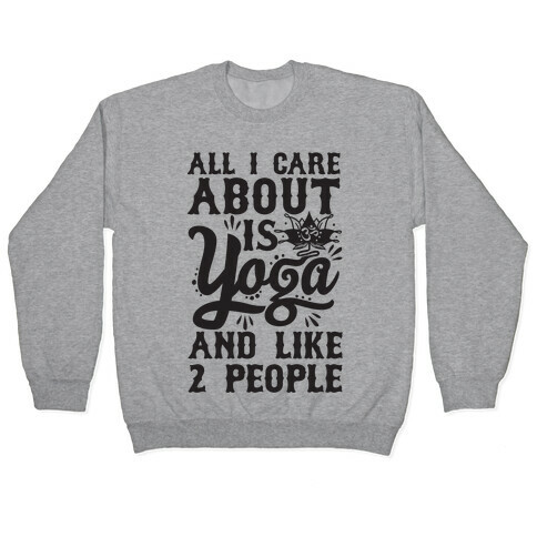 All I Care About Is Yoga And Like 2 People Pullover