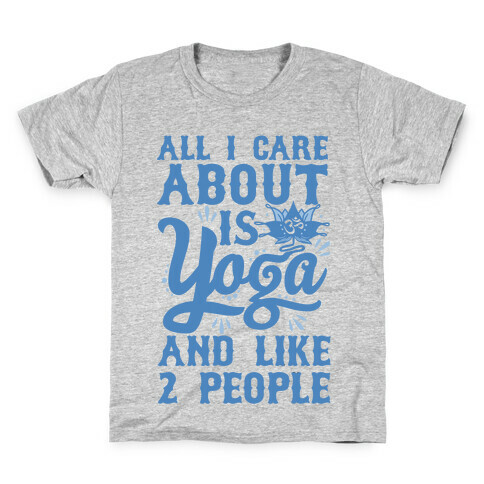 All I Care About Is Yoga And Like 2 People Kids T-Shirt