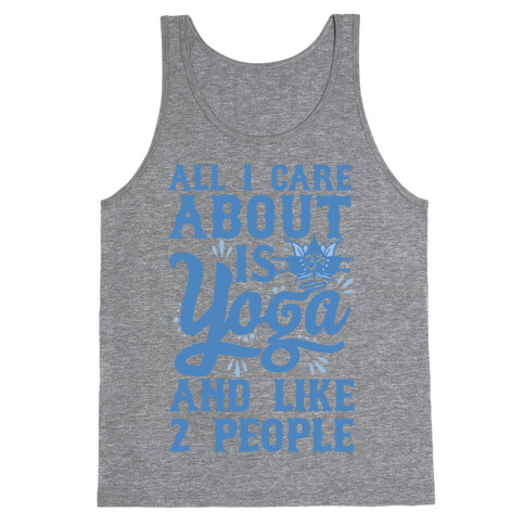 All I Care About Is Yoga And Like 2 People Tank Top