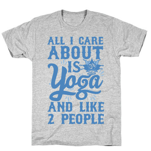 All I Care About Is Yoga And Like 2 People T-Shirt