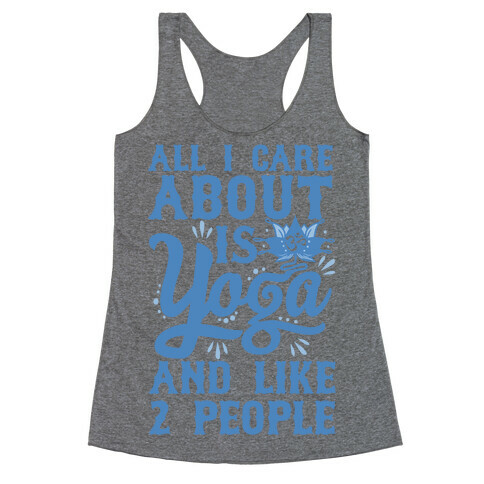 All I Care About Is Yoga And Like 2 People Racerback Tank Top