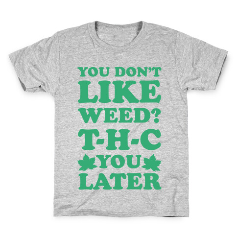 You Don't Like Weed? THC You Later Kids T-Shirt