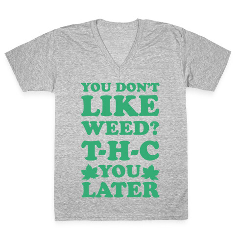 You Don't Like Weed? THC You Later V-Neck Tee Shirt